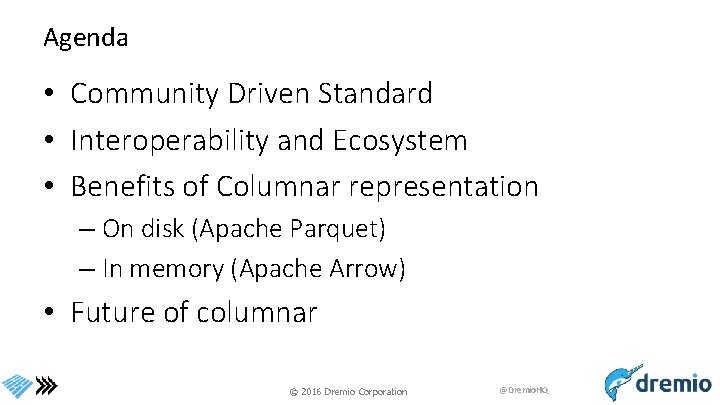Agenda • Community Driven Standard • Interoperability and Ecosystem • Benefits of Columnar representation
