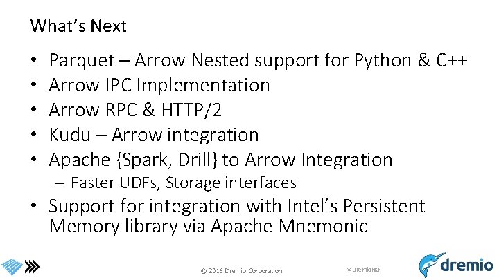 What’s Next • • • Parquet – Arrow Nested support for Python & C++