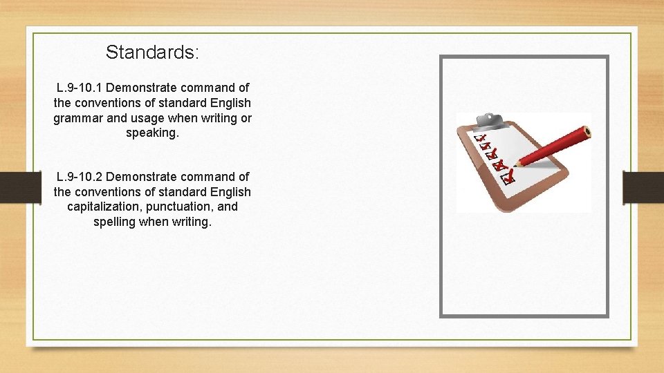 Standards: L. 9 -10. 1 Demonstrate command of the conventions of standard English grammar