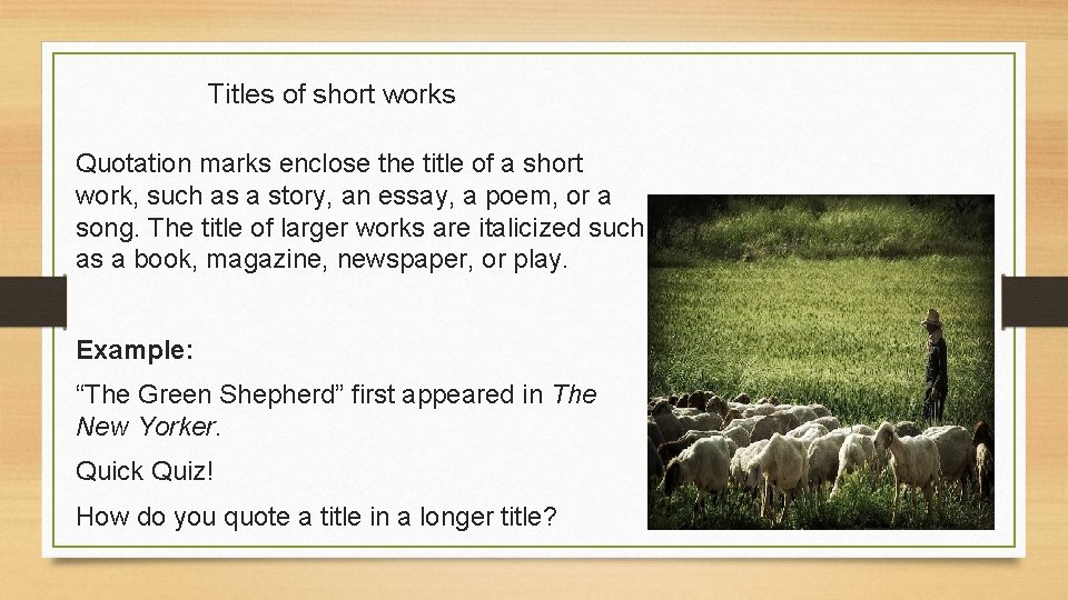 Titles of short works Quotation marks enclose the title of a short work, such
