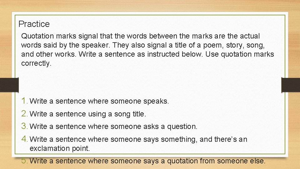 Practice Quotation marks signal that the words between the marks are the actual words