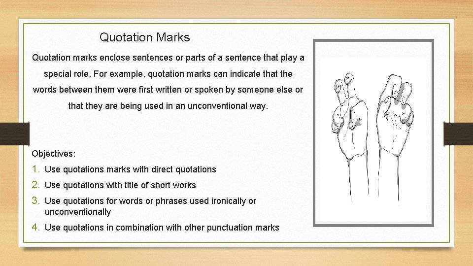 Quotation Marks Quotation marks enclose sentences or parts of a sentence that play a