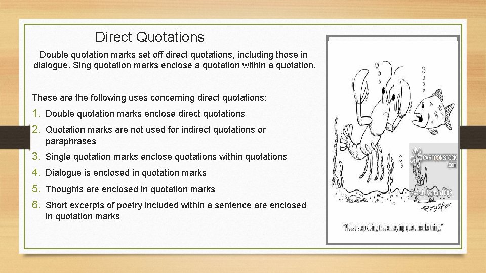 Direct Quotations Double quotation marks set off direct quotations, including those in dialogue. Sing