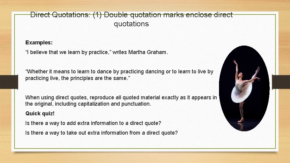 Direct Quotations: (1) Double quotation marks enclose direct quotations Examples: “I believe that we