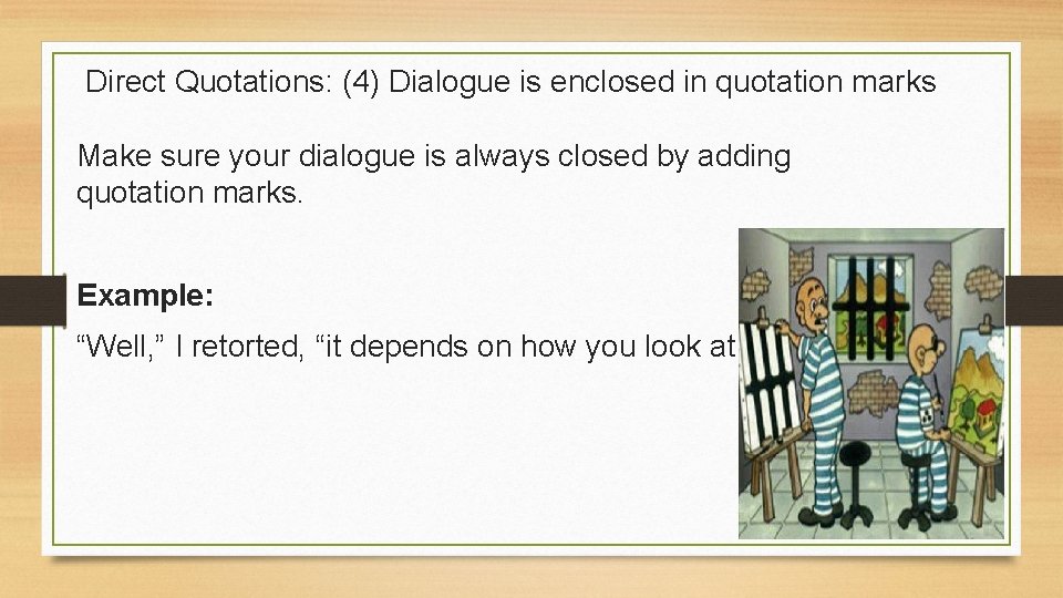 Direct Quotations: (4) Dialogue is enclosed in quotation marks Make sure your dialogue is
