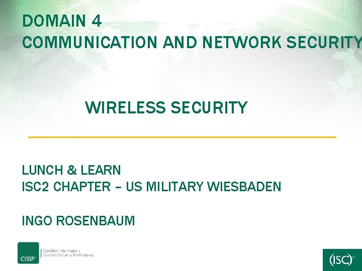 DOMAIN 4 COMMUNICATION AND NETWORK SECURITY WIRELESS SECURITY LUNCH & LEARN ISC 2 CHAPTER