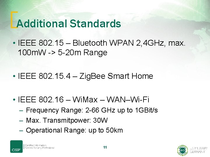 Additional Standards • IEEE 802. 15 – Bluetooth WPAN 2, 4 GHz, max. 100