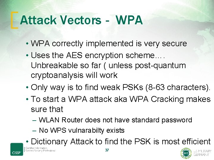 Attack Vectors - WPA • WPA correctly implemented is very secure • Uses the