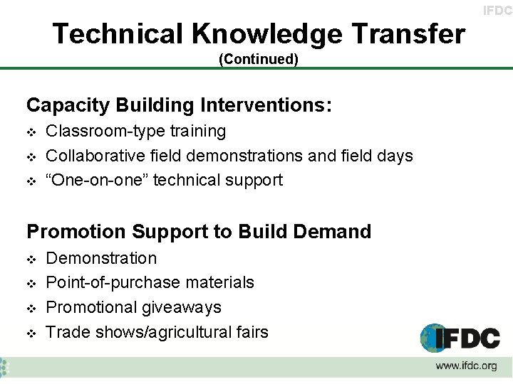 IFDC Technical Knowledge Transfer (Continued) Capacity Building Interventions: v v v Classroom-type training Collaborative