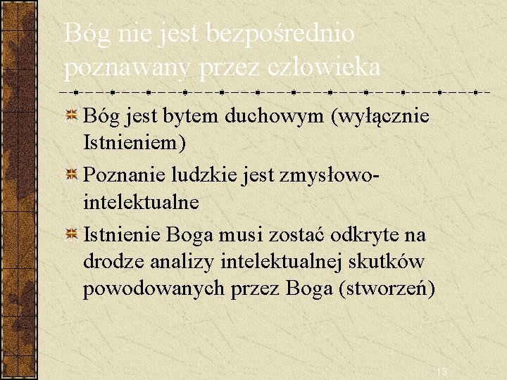 Bóg nie jest bezpośrednio poznawany przez człowieka Bóg jest bytem duchowym (wyłącznie Istnieniem) Poznanie