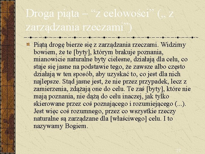 Droga piąta – “z celowości” („ z zarządzania rzeczami”) Piątą drogę bierze się z