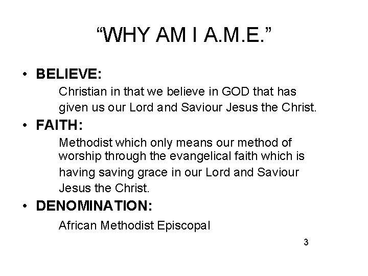 “WHY AM I A. M. E. ” • BELIEVE: Christian in that we believe