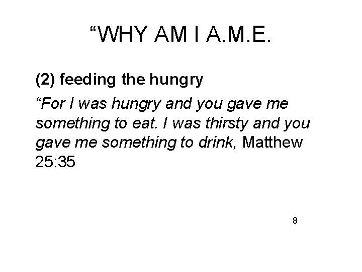 “WHY AM I A. M. E. (2) feeding the hungry “For I was hungry