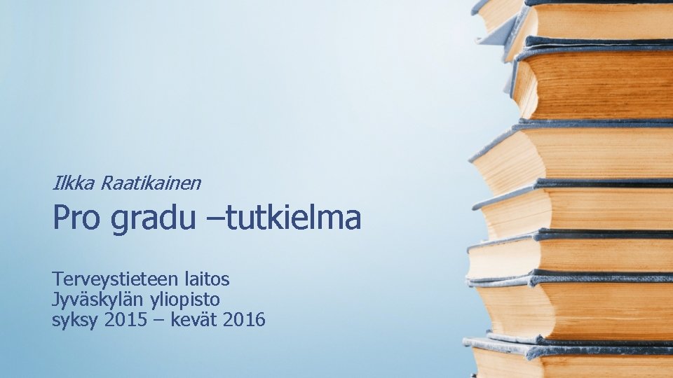 Ilkka Raatikainen Pro gradu –tutkielma Terveystieteen laitos Jyväskylän yliopisto syksy 2015 – kevät 2016