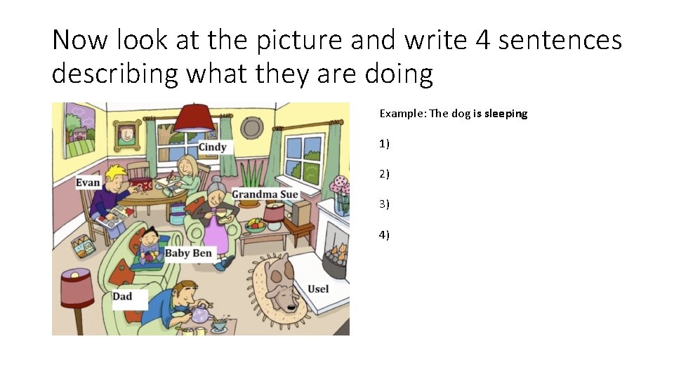 Now look at the picture and write 4 sentences describing what they are doing