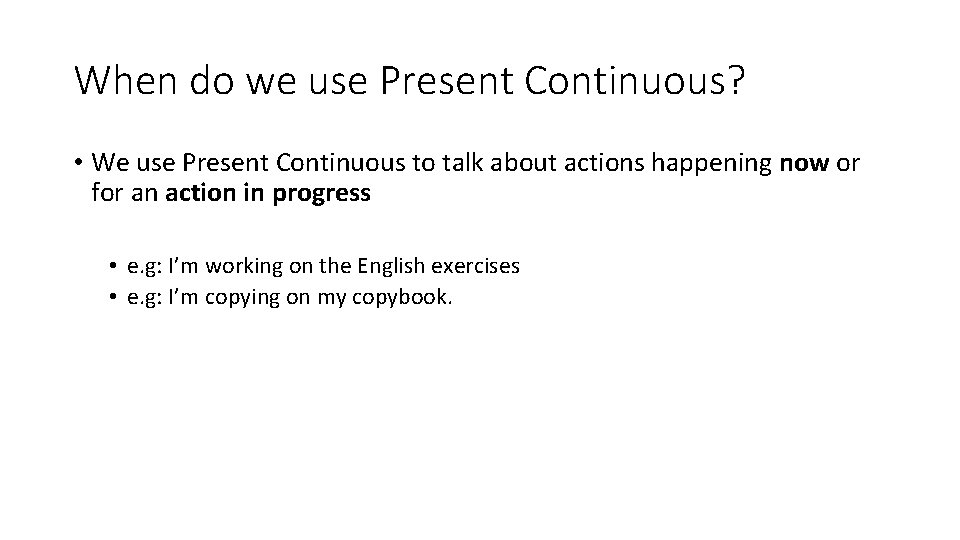 When do we use Present Continuous? • We use Present Continuous to talk about