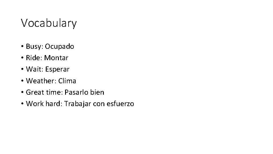 Vocabulary • Busy: Ocupado • Ride: Montar • Wait: Esperar • Weather: Clima •