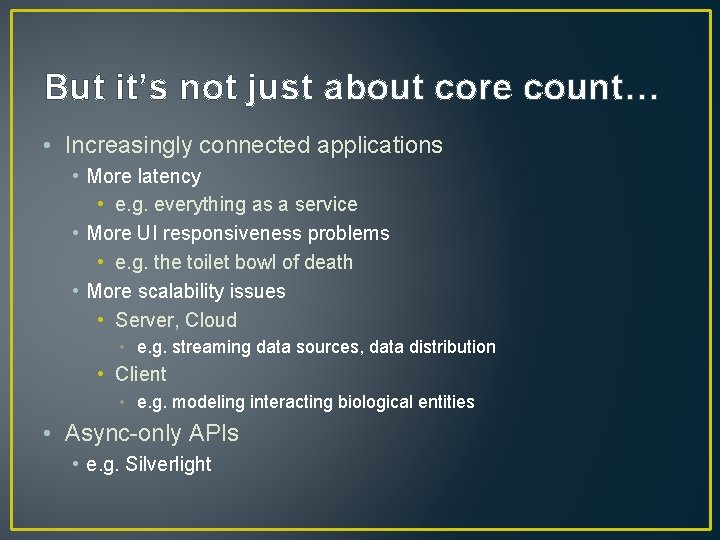 But it’s not just about core count… • Increasingly connected applications • More latency