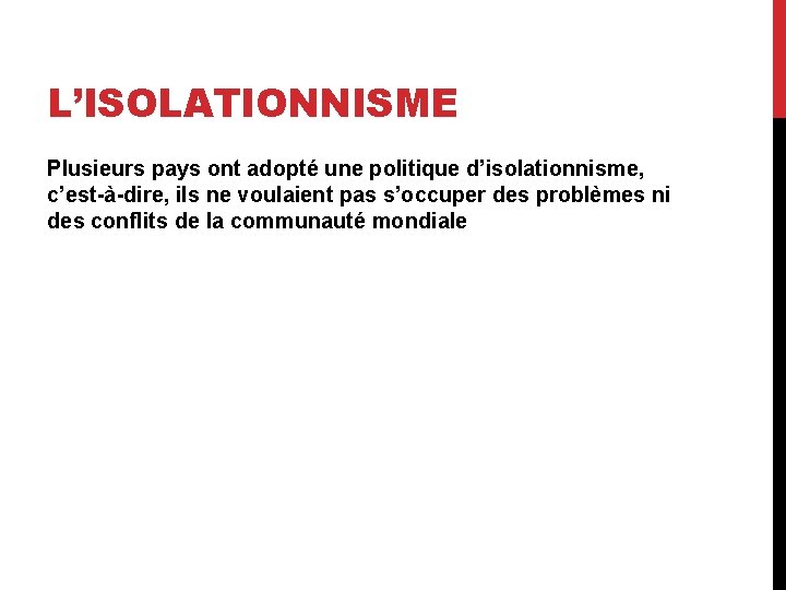 L’ISOLATIONNISME Plusieurs pays ont adopté une politique d’isolationnisme, c’est-à-dire, ils ne voulaient pas s’occuper