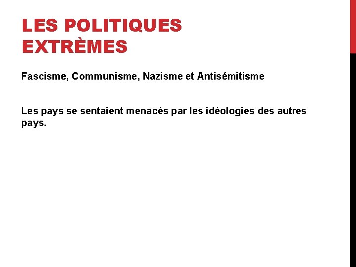 LES POLITIQUES EXTRÈMES Fascisme, Communisme, Nazisme et Antisémitisme Les pays se sentaient menacés par