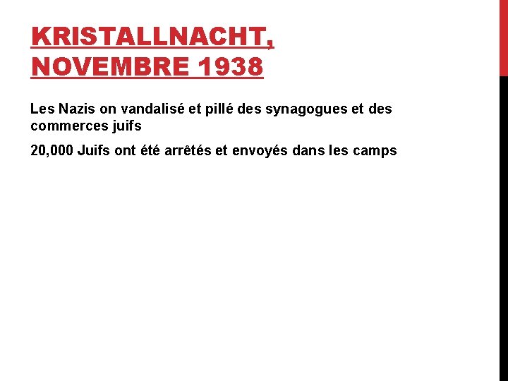 KRISTALLNACHT, NOVEMBRE 1938 Les Nazis on vandalisé et pillé des synagogues et des commerces