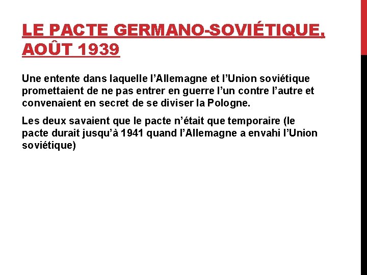 LE PACTE GERMANO-SOVIÉTIQUE, AOÛT 1939 Une entente dans laquelle l’Allemagne et l’Union soviétique promettaient