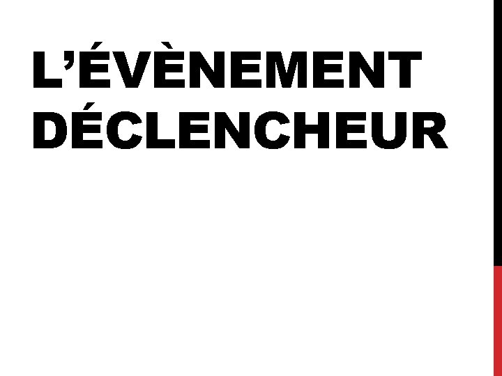 L’ÉVÈNEMENT DÉCLENCHEUR 