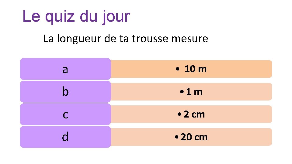 Le quiz du jour La longueur de ta trousse mesure a • 10 m