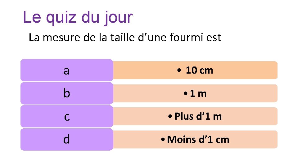 Le quiz du jour La mesure de la taille d’une fourmi est a •