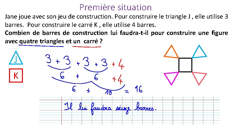 Première situation Jane joue avec son jeu de construction. Pour construire le triangle J