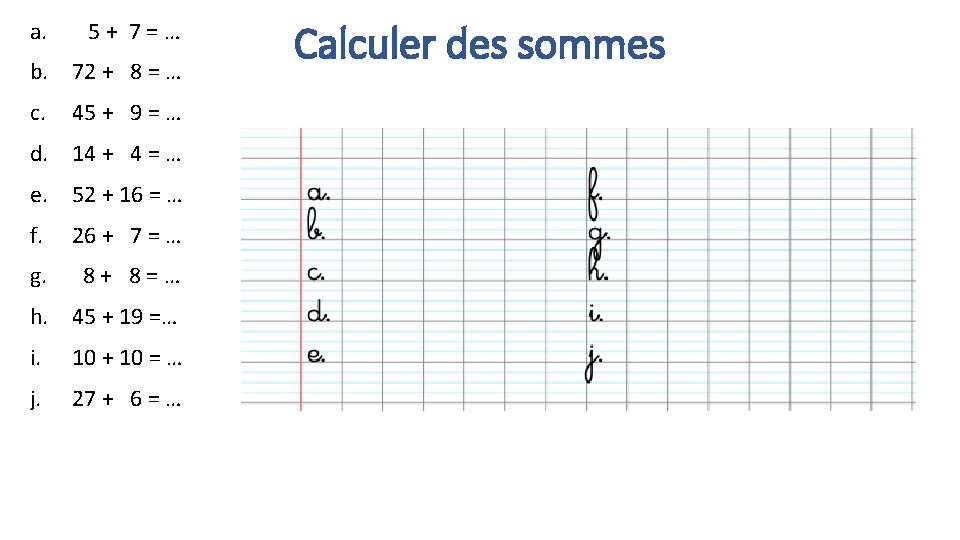 a. 5+ 7=… b. 72 + 8 = … c. 45 + 9 =