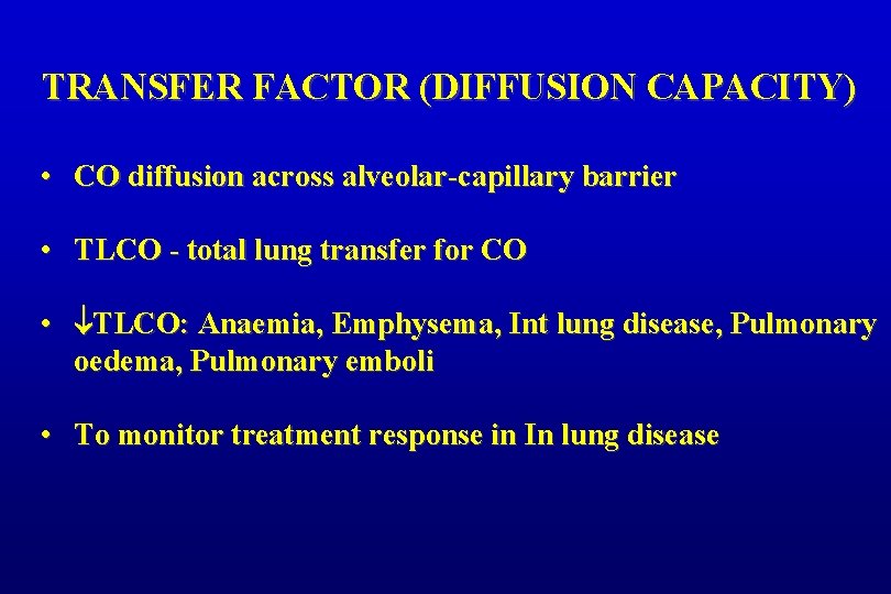 TRANSFER FACTOR (DIFFUSION CAPACITY) • CO diffusion across alveolar-capillary barrier • TLCO - total