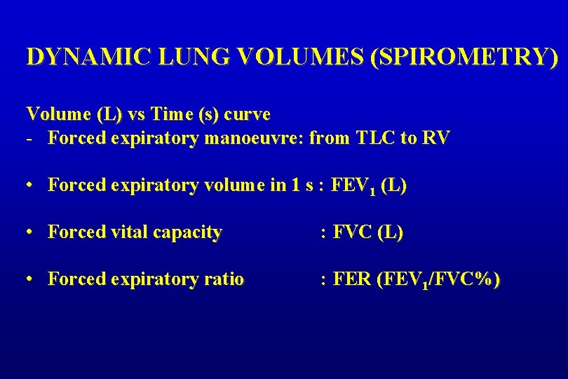 DYNAMIC LUNG VOLUMES (SPIROMETRY) Volume (L) vs Time (s) curve - Forced expiratory manoeuvre: