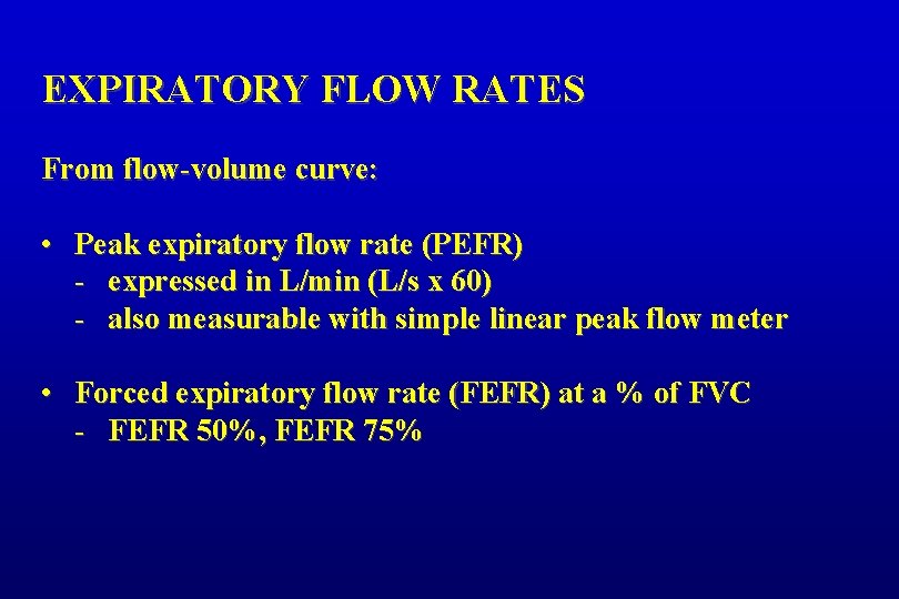 EXPIRATORY FLOW RATES From flow-volume curve: • Peak expiratory flow rate (PEFR) - expressed