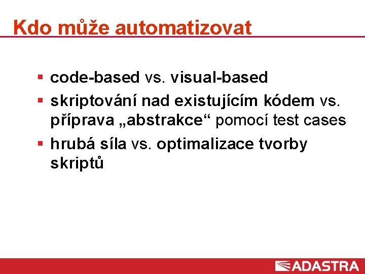Kdo může automatizovat § code-based vs. visual-based § skriptování nad existujícím kódem vs. příprava