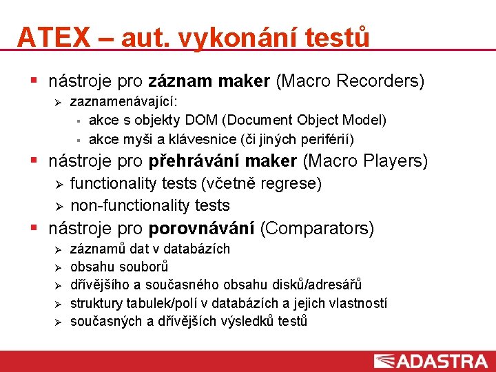 ATEX – aut. vykonání testů § nástroje pro záznam maker (Macro Recorders) Ø zaznamenávající: