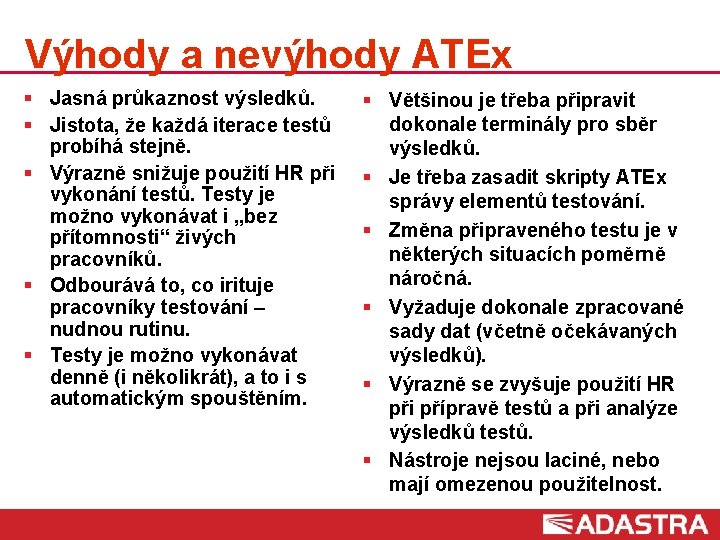 Výhody a nevýhody ATEx § Jasná průkaznost výsledků. § Jistota, že každá iterace testů