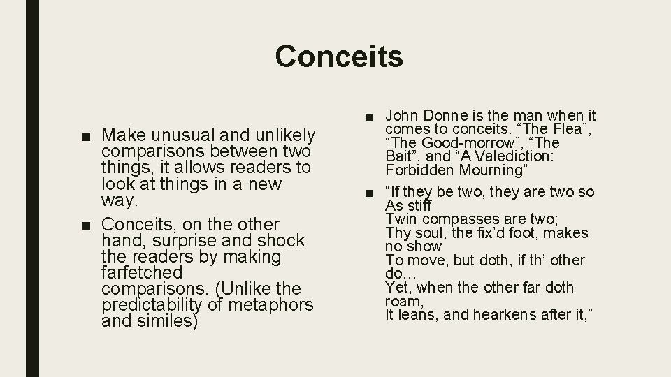 Conceits ■ Make unusual and unlikely comparisons between two things, it allows readers to