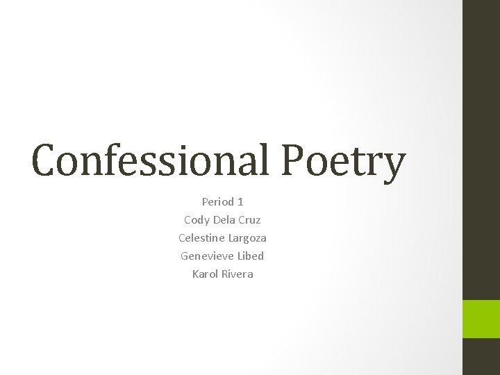 Confessional Poetry Period 1 Cody Dela Cruz Celestine Largoza Genevieve Libed Karol Rivera 