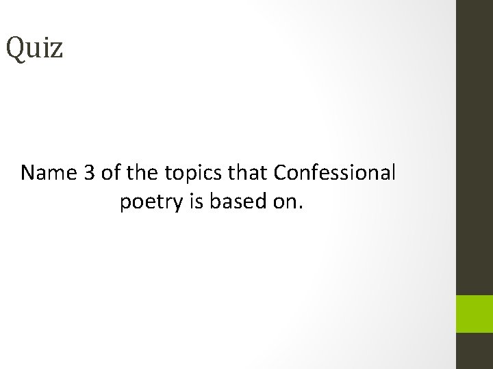 Quiz Name 3 of the topics that Confessional poetry is based on. 