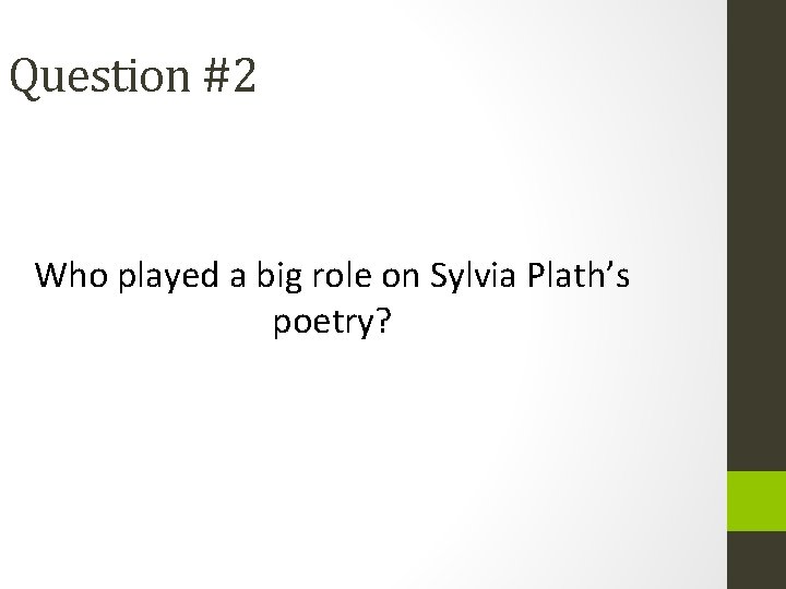 Question #2 Who played a big role on Sylvia Plath’s poetry? 