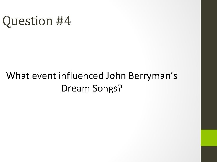 Question #4 What event influenced John Berryman’s Dream Songs? 