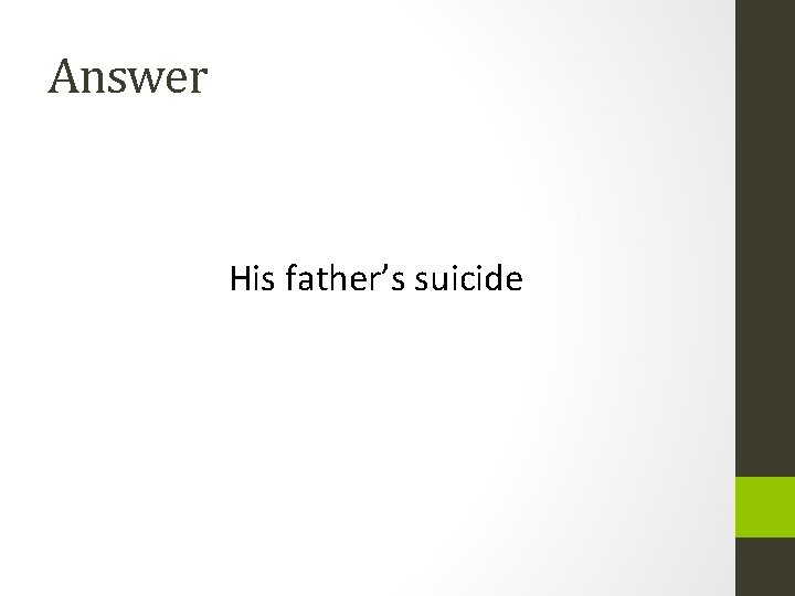 Answer His father’s suicide 