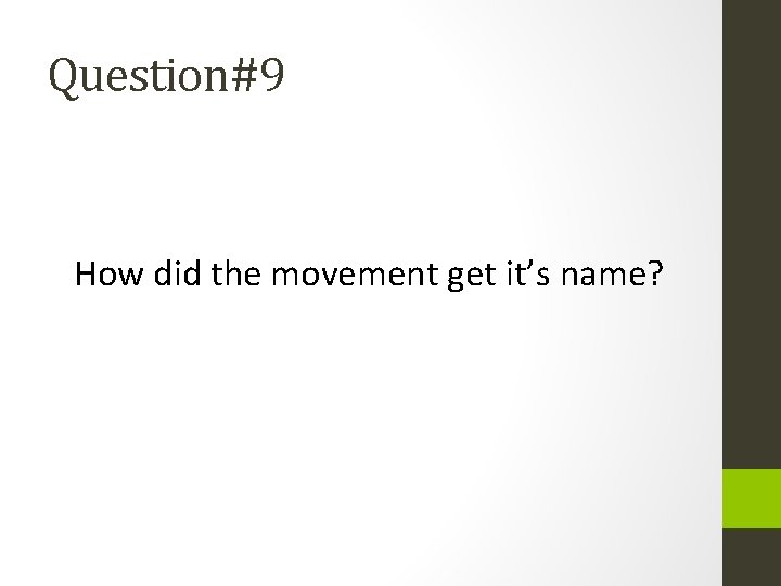 Question#9 How did the movement get it’s name? 
