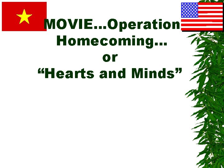 MOVIE…Operation Homecoming… or “Hearts and Minds” 