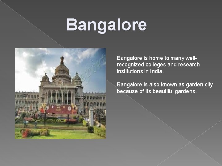Bangalore is home to many wellrecognized colleges and research institutions in India. Bangalore is