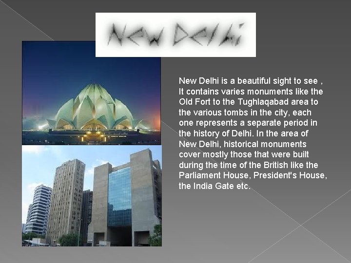 New Delhi is a beautiful sight to see , It contains varies monuments like