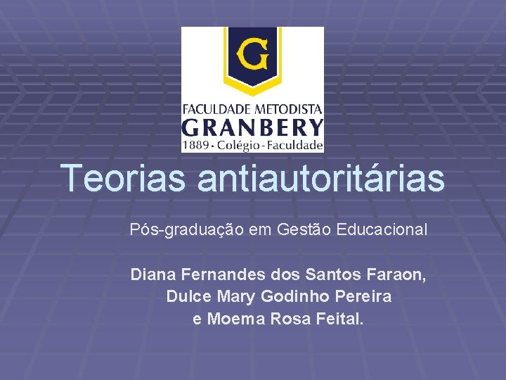 Teorias antiautoritárias Pós-graduação em Gestão Educacional Diana Fernandes dos Santos Faraon, Dulce Mary Godinho