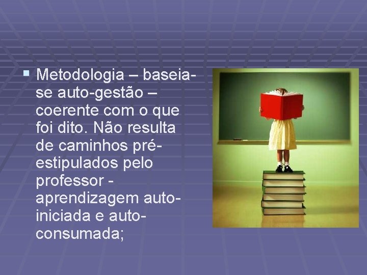 § Metodologia – baseiase auto-gestão – coerente com o que foi dito. Não resulta