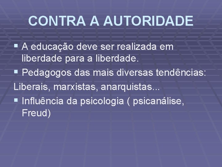 CONTRA A AUTORIDADE § A educação deve ser realizada em liberdade para a liberdade.